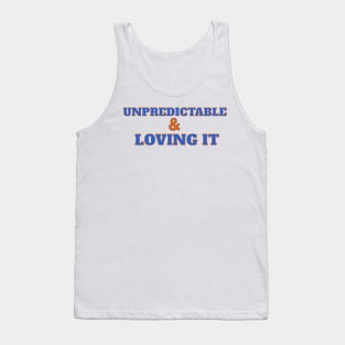 UNPREDICTABLE & LOVING IT Tank Top